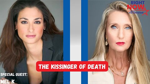 DEC 1, 2023 RIGHT NOW W/ANN VANDERSTEEL THE KISSINGER OF DEATH W/MEL K