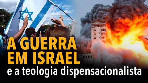 A guerra em Israel e a teologia dispensacionalista