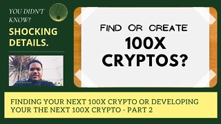 100x Cryptocurrency - Finding Your Next 100x Crypto Or Developing Your The Next 100x Crypto - Part 2