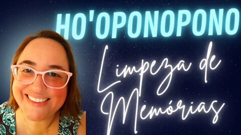 HO'OPONOPONO para LIMPAR MEMÓRIAS NEGATIVAS