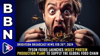 02-26-24 BBN - Tyson Foods launches INSECT PROTEIN Production Plant to Supply the Global Food Chain