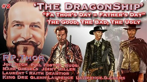 The DragonShip 'Fa-Thor's = Father's Day, The Good, The Bad, The Ugly'