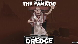 Hour Twelve of Dredge: The Fanatic
