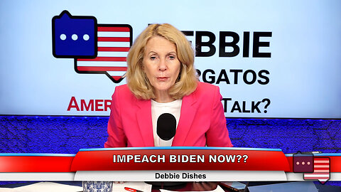 IMPEACH BIDEN NOW?? | Debbie Dishes 6.12.23
