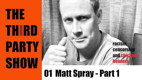 Matt Spray - Part 1 - Casual Racism - Third Party Show - 3PS - TPS