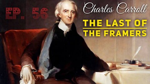 Charles Carroll: The Last of the Framers - Episode 56