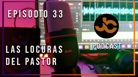 JC podcast episodio 33: Las locuras de el pastor