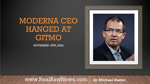 Moderna CEO Hanged at GITMO on November 18th, 2022