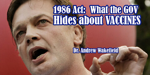 WHAT THE GOV HIDES ABOUT VACCINES - DR ANDREW WAKEFIELD