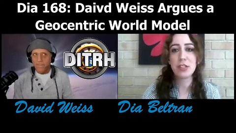 [Dia Beltran] Dia 168 - David Weiss Argues a Geocentric World Model [Nov 11, 2021]