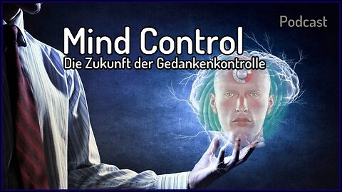 Die Zukunft der Gedankenkontrolle - 'The Future of Mind Control' | Podcast
