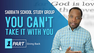 You Can’t Take It With You Sabbath School Lesson Study Group CHANGE w/ Chris Bailey III