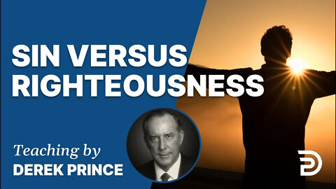 Atonement, Part 3 - Sin vs. Righteousness / Death vs. Life - Derek Prince