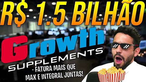 GROWTH NÃO FOI VENDIDA POR R$1.5 BILHÃO!