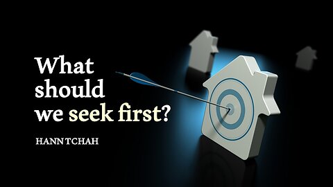 What shoud we seek first? 우리는 첫째로 무엇을 구해야 하는가?