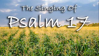 The Singing Of Psalm 17