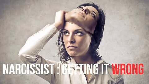 Narcissist : Getting It Wrong