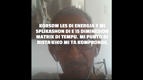 KORSOW LES DI ENERGIA Y MI SPLIKASHON DI E 15 DIMINESION MATRIX DI TEMPU. MI PUNTO DI BISTA KIKO MI