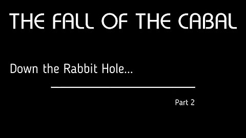 The Fall of the Cabal - Part 2, Down the Rabbit Hole 🐇