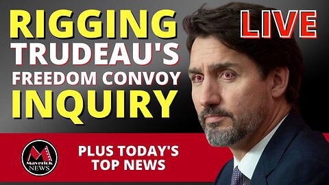 Justin Trudeau's Freedom Convoy Inquiry: How They Rigged It