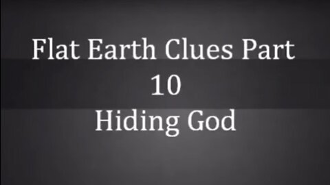 Flat Earth Clues Part 10, Hiding God, Another Oldie But Goodie. Mark Sargent