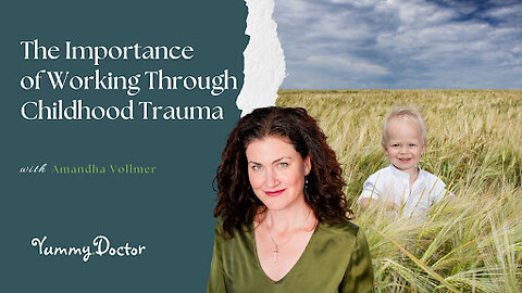 The Importance of Working Through Childhood Trauma