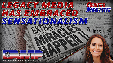 Legacy Media Has Embraced Sensationalism | Counter Narrative Ep. 2