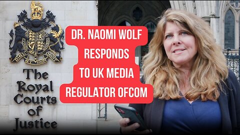 Dr. Naomi Wolf Responds to UK Media Regulator OfCom