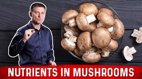 The Top Nutrients in Mushrooms Explained By Dr.Berg