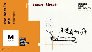 [Music box melodies] - The Best in Me by There There