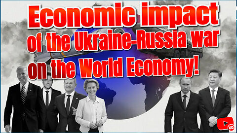 Economic impact of the Ukraine-Russia war on the World Economy!