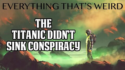 EP#2 - Titanic Conspiracy - EverythingThatsWeird