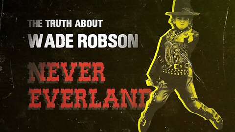 Never EverLand - The TRUTH about Wade Robson (Michael Jackson - ALWAYS INNOCENT)