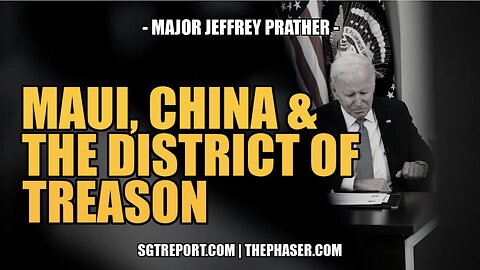 MAUI, CHINA & THE DISTRICT OF TREASON -- Major Jeffrey Prather