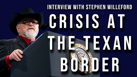 Crisis at The Texan Border (Interview with Stephen Willeford 05/18/2023)