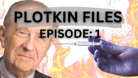 Plotkin Files: Episode 1 'Aborted Babies in Vaccines'