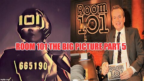ROOM 101 THE BIG PICTURE PART 5