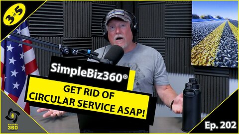 SimpleBiz360 Podcast - Episode #202: GET RID OF CIRCULAR SERVICE ASAP!