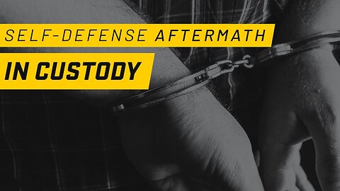 What Happens In Police Custody In Self Defense: Self Defense AFTERMATH Effects Part 2