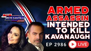 ARMED WOULD-BE ASSASSIN INTENDED TO KILL KAVANAUGH. | EP 2986-6PM