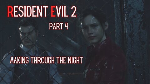 Resident Evil 2 Remake Part 4 - Making Through The Night