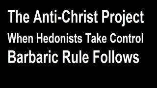 Anti-Christ Project: When Hedonists Take Control Barbaric Rule Follows