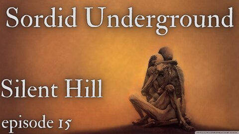 Sordid Underground - Silent Hill - episode 15