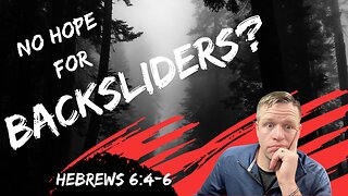 Does Hebrews 6 Teach that Backsliders can't be Forgiven?