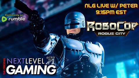 NLG Live w/ Peter: RoboCop: Rogue City - Alex Murphy Edition
