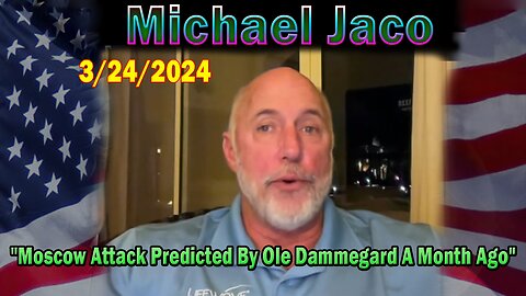 Michael Jaco Update Today Mar 24: "Moscow Attack Predicted By Ole Dammegard A Month Ago"