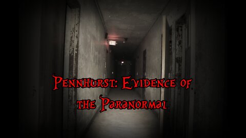 Pennhurst: Evidence of the Paranormal