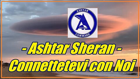 Ashtar Sheran – Connettetevi con Noi