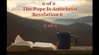 032 The Pope Is Antichrist (Revelation 6) 2 of 2