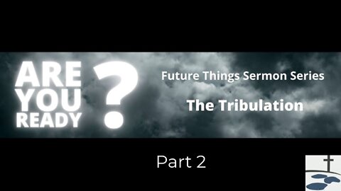Futer Things: The Tribulation - Part 2